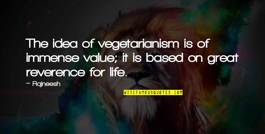 Ieuan Rees Quotes By Rajneesh: The idea of vegetarianism is of immense value;