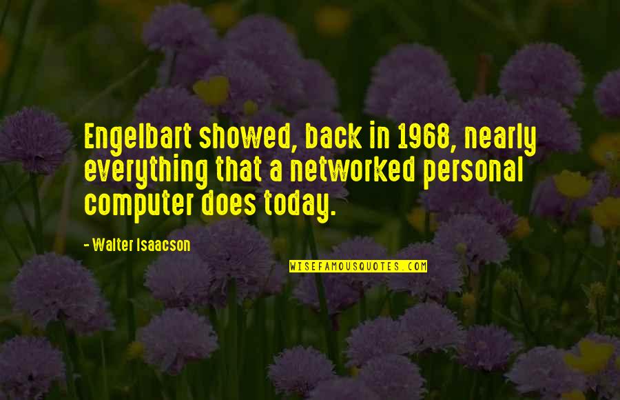 If 1968 Quotes By Walter Isaacson: Engelbart showed, back in 1968, nearly everything that