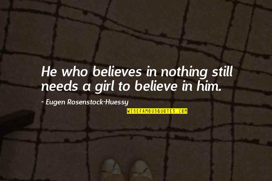 If A Door Doesnt Open Quote Quotes By Eugen Rosenstock-Huessy: He who believes in nothing still needs a