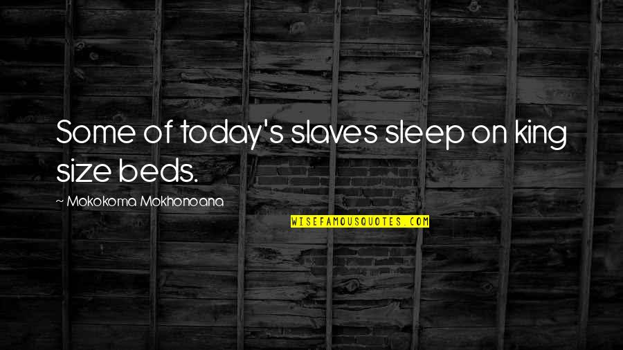 If A Door Doesnt Open Quote Quotes By Mokokoma Mokhonoana: Some of today's slaves sleep on king size