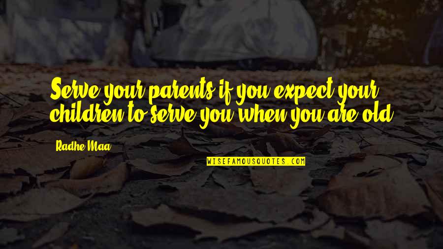 If A Door Doesnt Open Quote Quotes By Radhe Maa: Serve your parents if you expect your children