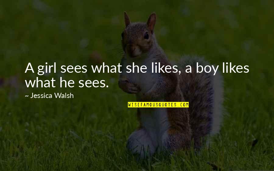 If A Girl Likes You Quotes By Jessica Walsh: A girl sees what she likes, a boy