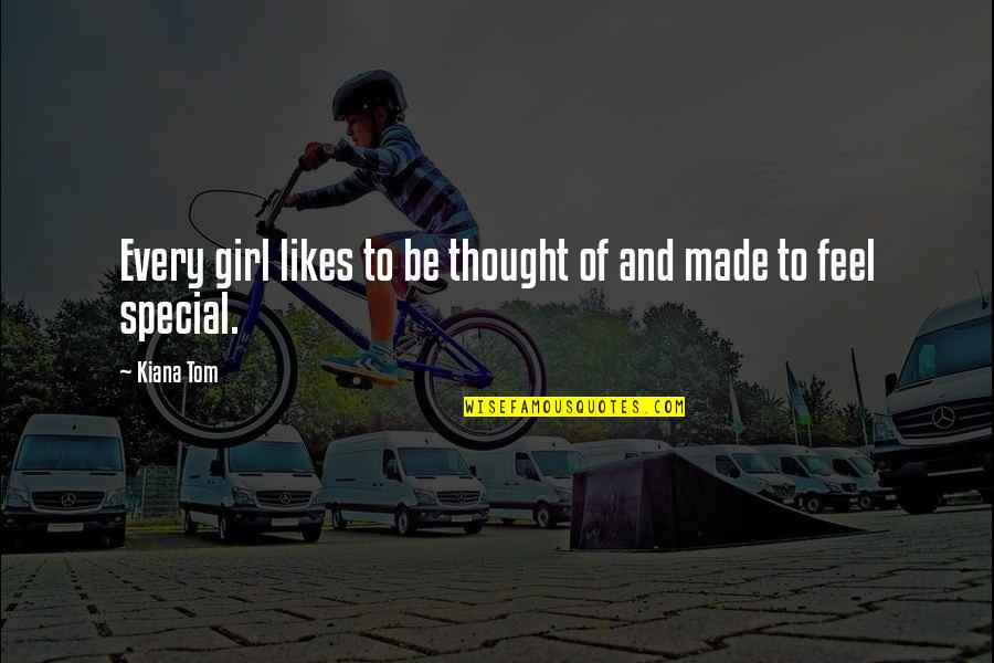 If A Girl Likes You Quotes By Kiana Tom: Every girl likes to be thought of and