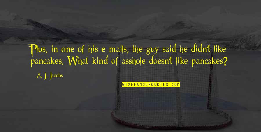 If A Guy Doesn't Like You Quotes By A. J. Jacobs: Plus, in one of his e-mails, the guy