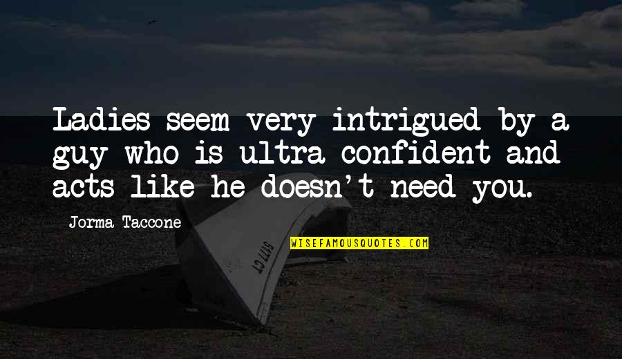 If A Guy Doesn't Like You Quotes By Jorma Taccone: Ladies seem very intrigued by a guy who