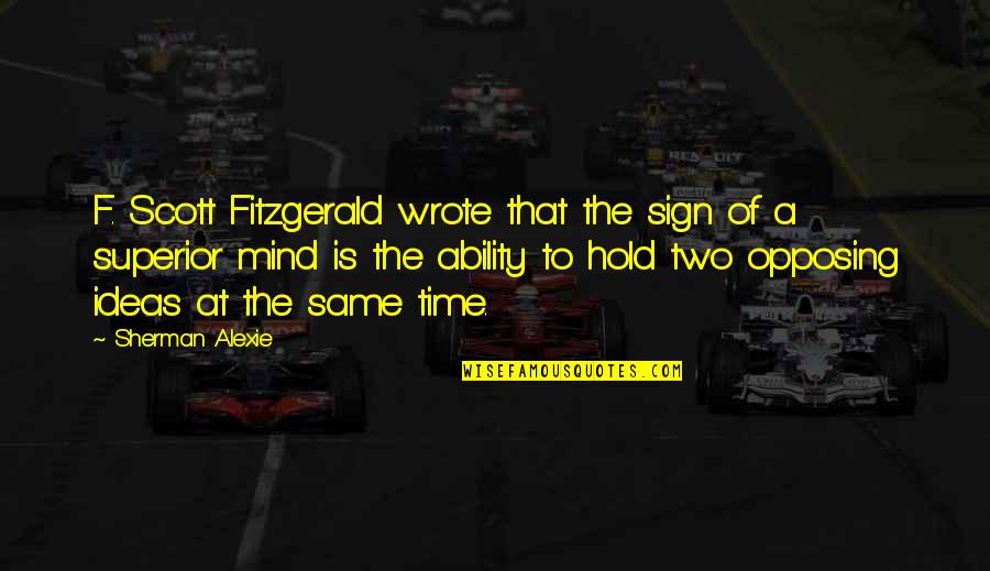 If A Guy Is Not Consistent Quotes By Sherman Alexie: F. Scott Fitzgerald wrote that the sign of