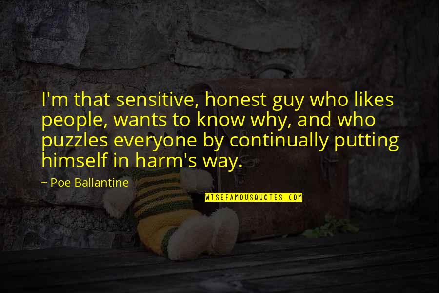 If A Guy Likes You Quotes By Poe Ballantine: I'm that sensitive, honest guy who likes people,