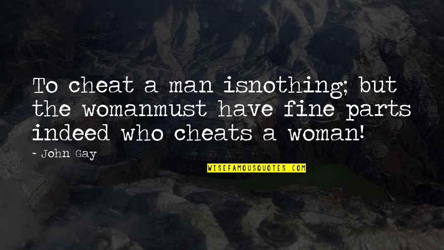 If A Man Cheats Quotes By John Gay: To cheat a man isnothing; but the womanmust