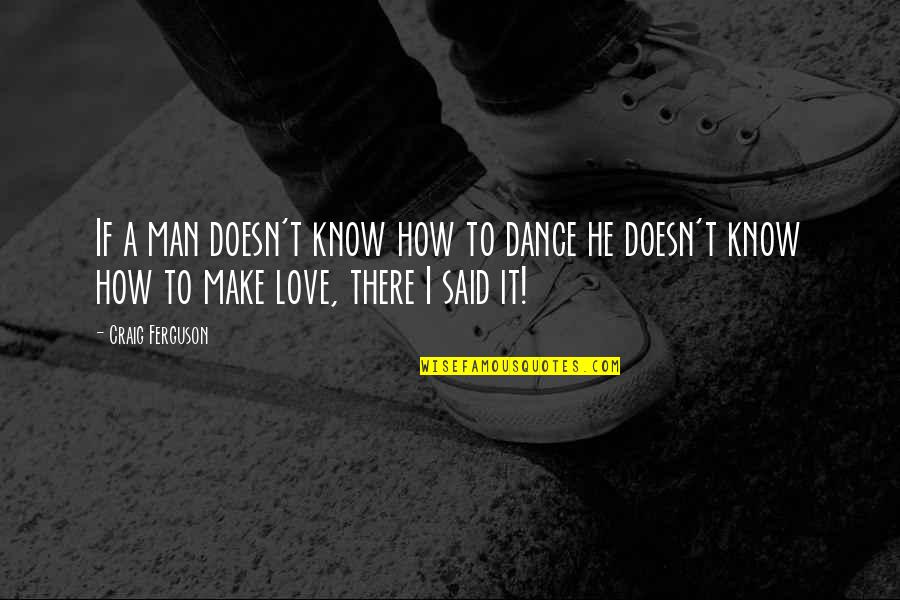 If A Man Doesn't Love You Quotes By Craig Ferguson: If a man doesn't know how to dance