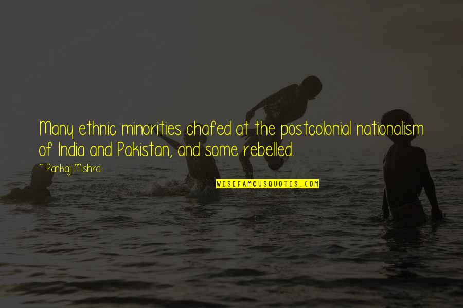 If A Man Doesnt Treat You Right Quotes By Pankaj Mishra: Many ethnic minorities chafed at the postcolonial nationalism