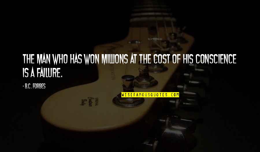 If A Man Has A Conscience Quotes By B.C. Forbes: The man who has won millions at the