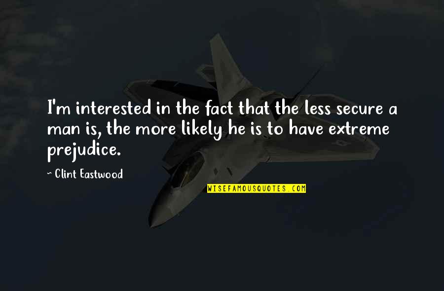 If A Man Is Interested In You Quotes By Clint Eastwood: I'm interested in the fact that the less