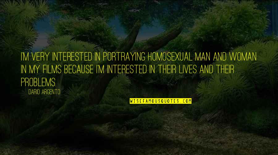 If A Man Is Interested In You Quotes By Dario Argento: I'm very interested in portraying homosexual man and