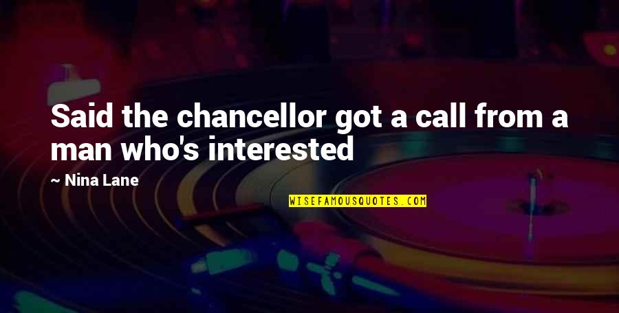 If A Man Is Interested In You Quotes By Nina Lane: Said the chancellor got a call from a