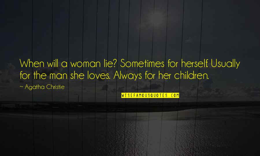 If A Man Loves A Woman Quotes By Agatha Christie: When will a woman lie? Sometimes for herself.