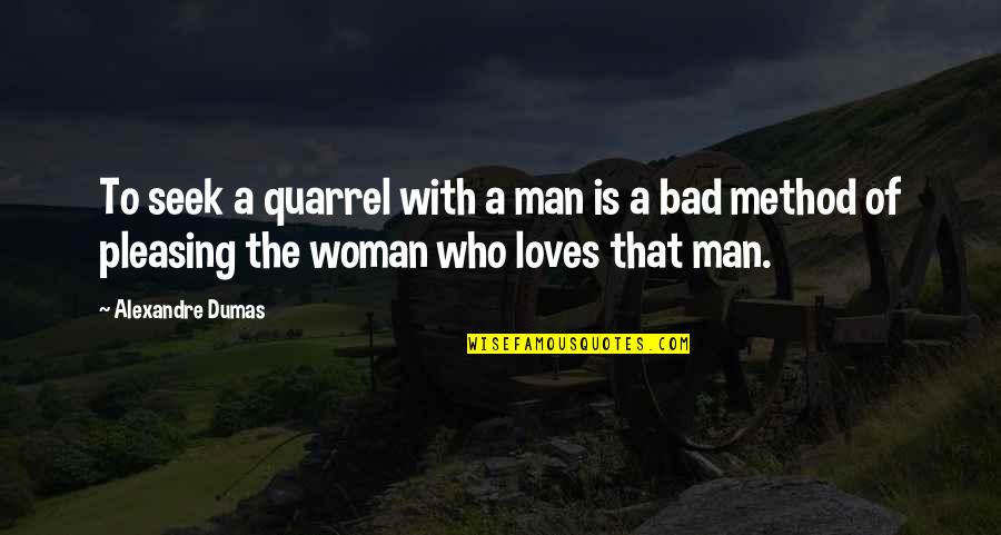 If A Man Loves A Woman Quotes By Alexandre Dumas: To seek a quarrel with a man is