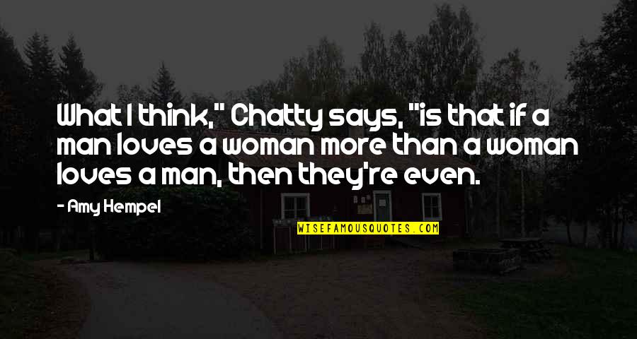 If A Man Loves A Woman Quotes By Amy Hempel: What I think," Chatty says, "is that if If A Man Loves A Woman Quotes By Amy Hempel: What I think," Chatty says, "is that if