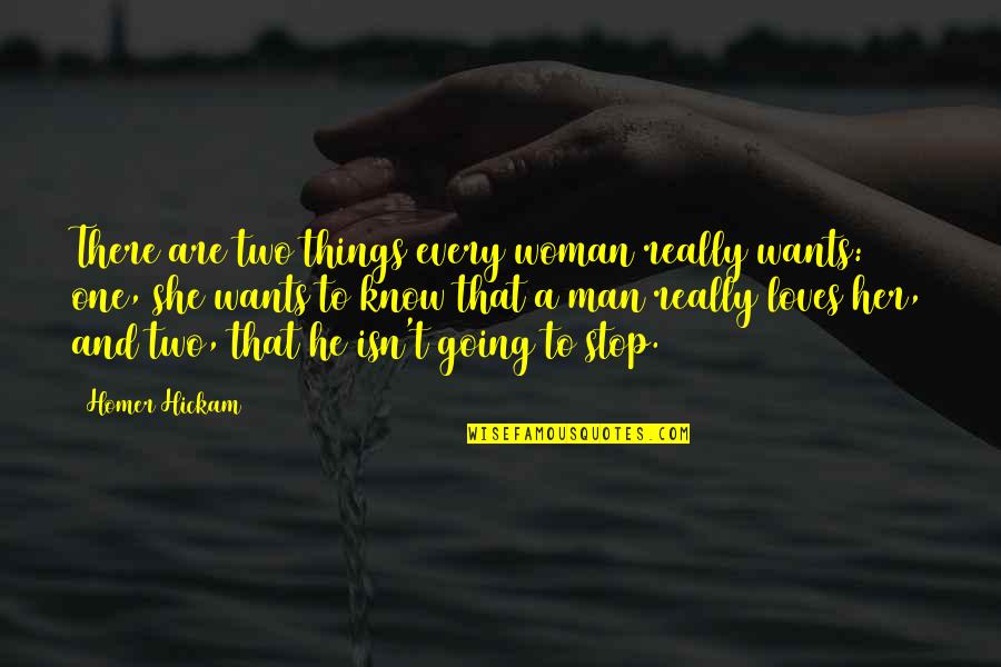 If A Man Loves A Woman Quotes By Homer Hickam: There are two things every woman really wants: