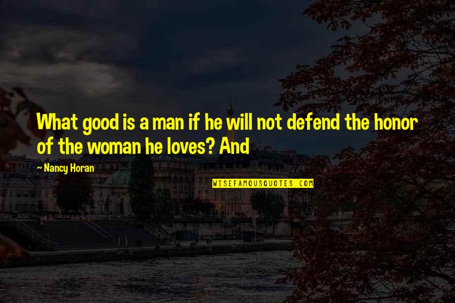 If A Man Loves A Woman Quotes By Nancy Horan: What good is a man if he will