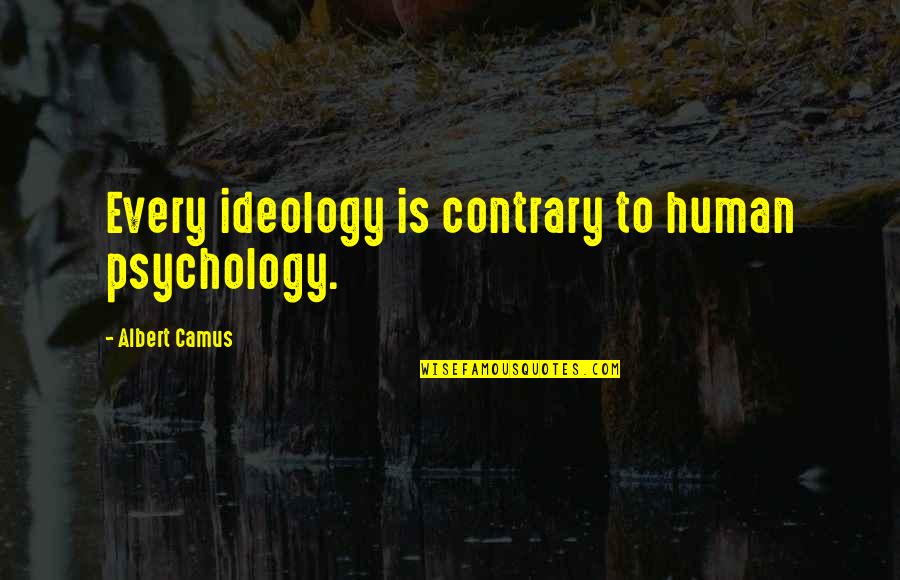 If A Man Loves You He Will Do Anything Quotes By Albert Camus: Every ideology is contrary to human psychology.