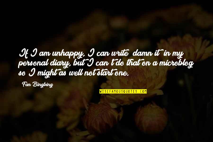 If A Man Loves You He Will Do Anything Quotes By Fan Bingbing: If I am unhappy, I can write "damn