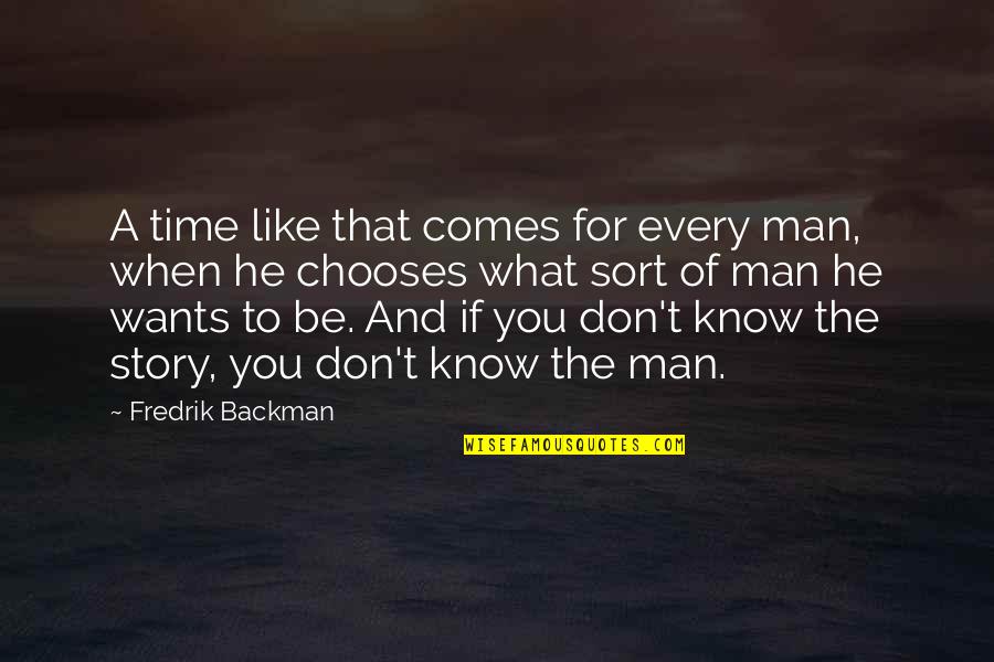 If A Man Wants You Quotes By Fredrik Backman: A time like that comes for every man,