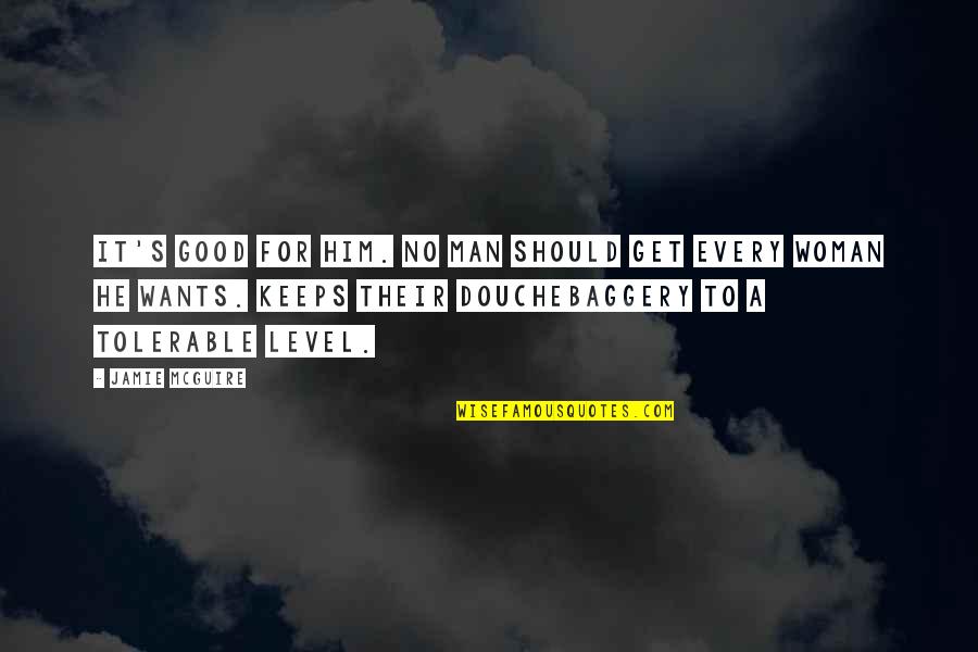 If A Man Wants You Quotes By Jamie McGuire: It's good for him. No man should get