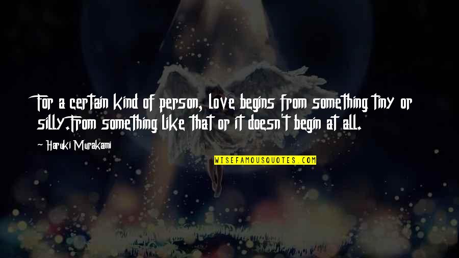 If A Person Doesn't Like You Quotes By Haruki Murakami: For a certain kind of person, love begins
