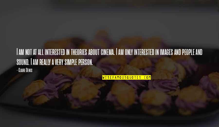 If A Person Is Interested In You Quotes By Claire Denis: I am not at all interested in theories If A Person Is Interested In You Quotes By Claire Denis: I am not at all interested in theories