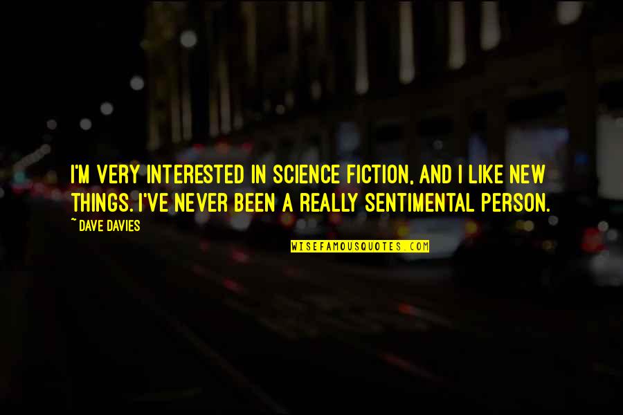 If A Person Is Interested In You Quotes By Dave Davies: I'm very interested in science fiction, and I If A Person Is Interested In You Quotes By Dave Davies: I'm very interested in science fiction, and I