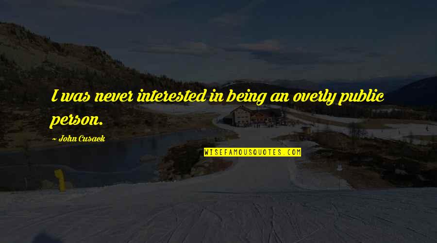 If A Person Is Interested In You Quotes By John Cusack: I was never interested in being an overly If A Person Is Interested In You Quotes By John Cusack: I was never interested in being an overly