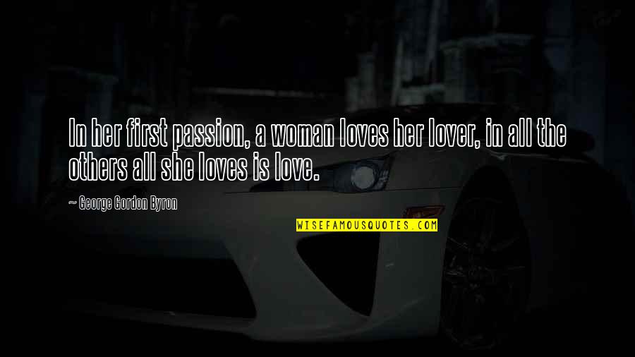 If A Woman Loves You Quotes By George Gordon Byron: In her first passion, a woman loves her