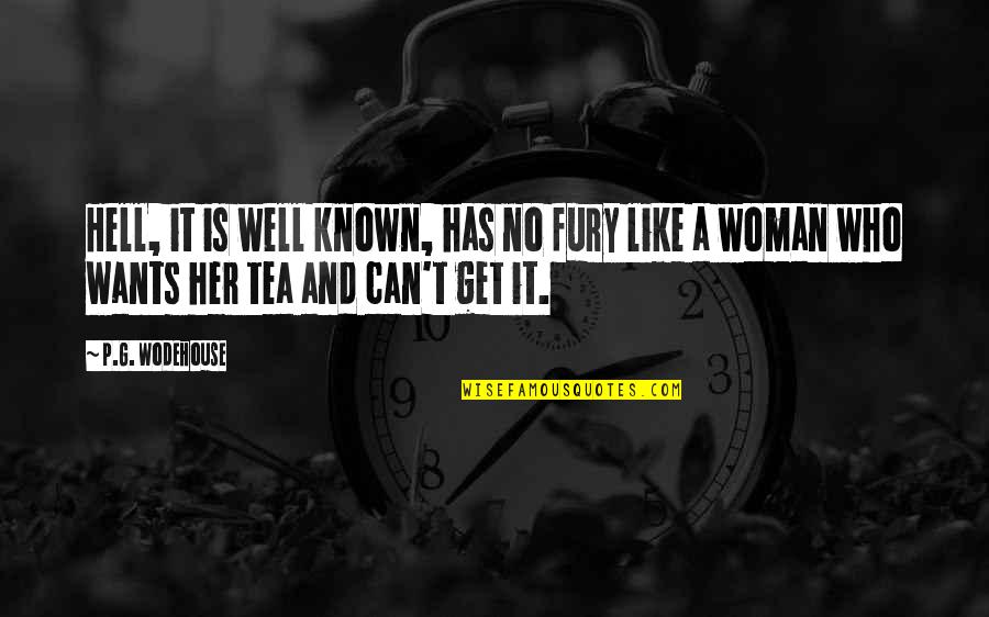 If A Woman Wants You Quotes By P.G. Wodehouse: Hell, it is well known, has no fury If A Woman Wants You Quotes By P.G. Wodehouse: Hell, it is well known, has no fury