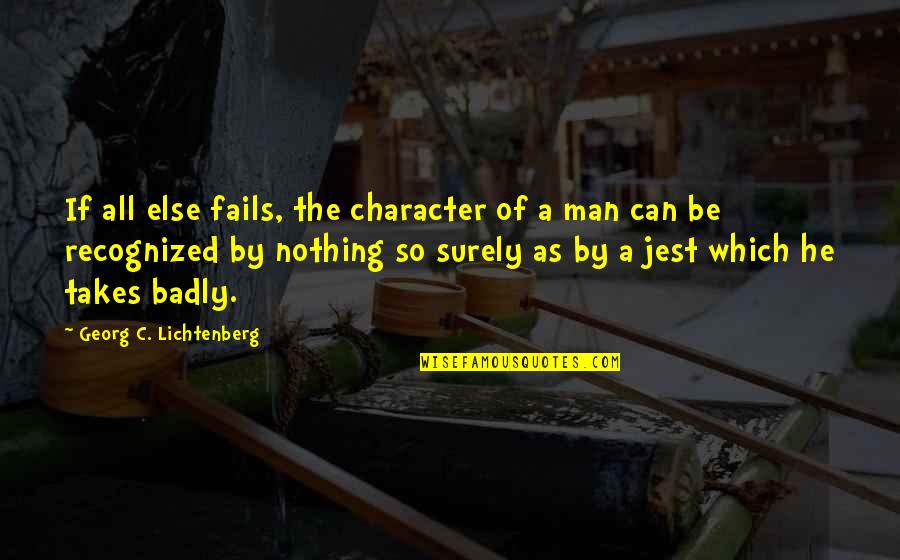 If All Else Fails Quotes By Georg C. Lichtenberg: If all else fails, the character of a