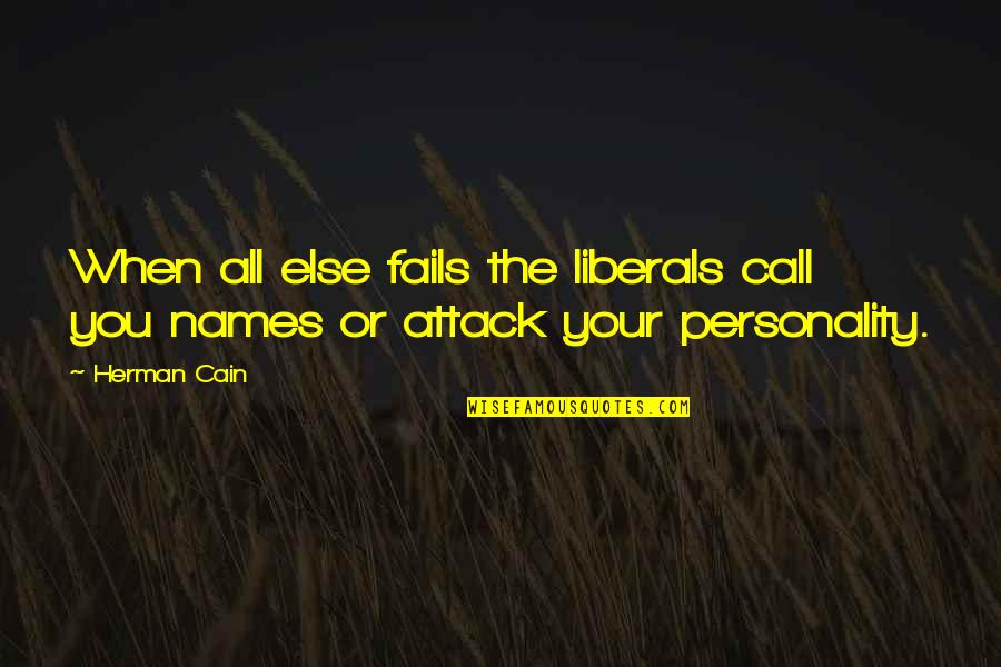 If All Else Fails Quotes By Herman Cain: When all else fails the liberals call you