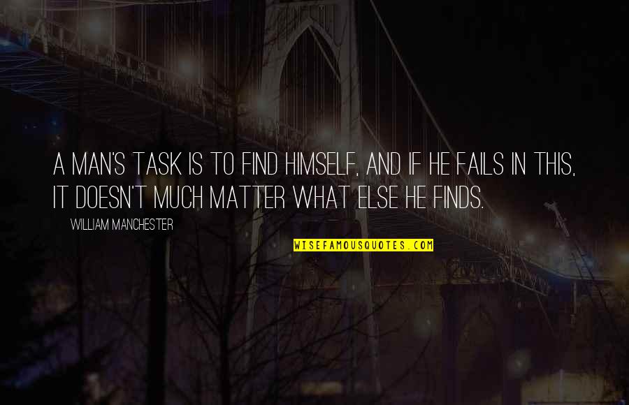 If All Else Fails Quotes By William Manchester: A man's task is to find himself, and