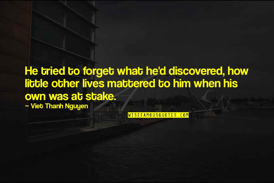 If All Lives Mattered Quotes By Viet Thanh Nguyen: He tried to forget what he'd discovered, how