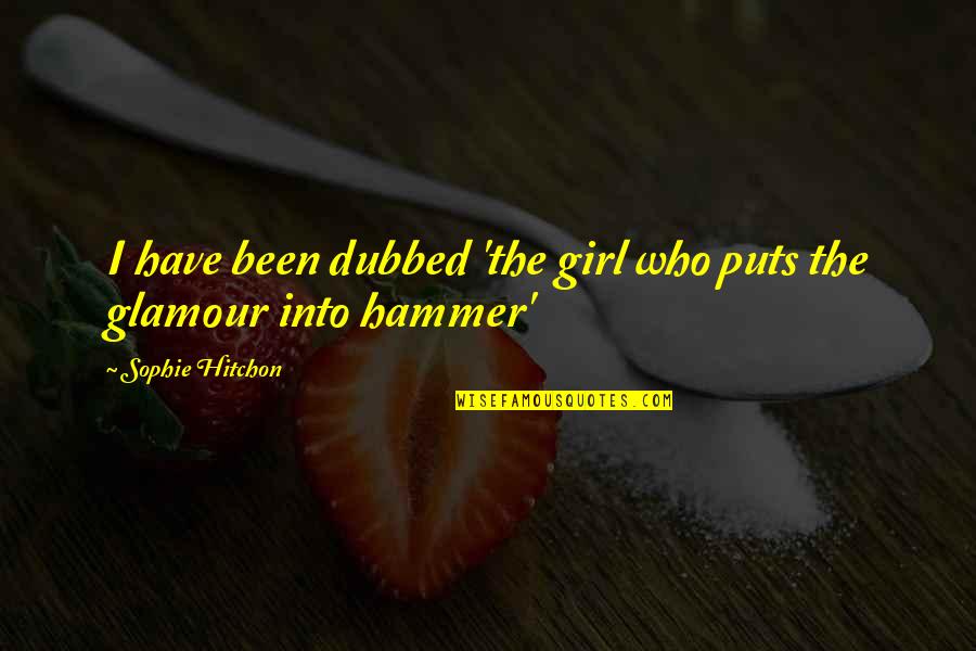 If All You Have Is A Hammer Quotes By Sophie Hitchon: I have been dubbed 'the girl who puts