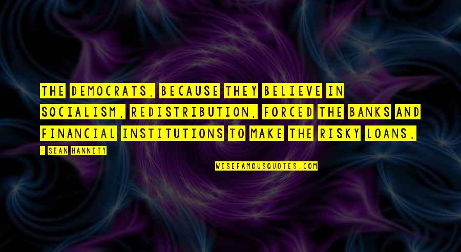If An Egg Is Broken Quote Quotes By Sean Hannity: The Democrats, because they believe in socialism, redistribution, If An Egg Is Broken Quote Quotes By Sean Hannity: The Democrats, because they believe in socialism, redistribution,