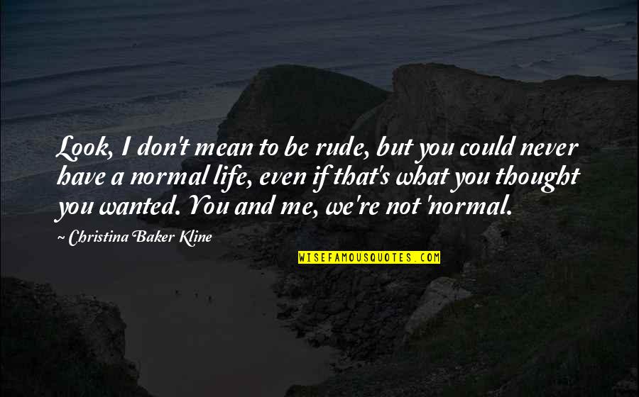 If And But Quotes By Christina Baker Kline: Look, I don't mean to be rude, but