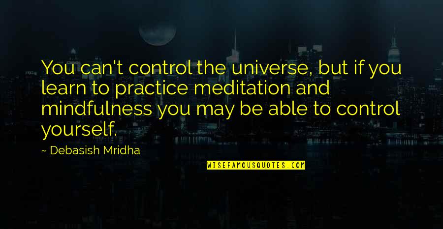 If And But Quotes By Debasish Mridha: You can't control the universe, but if you