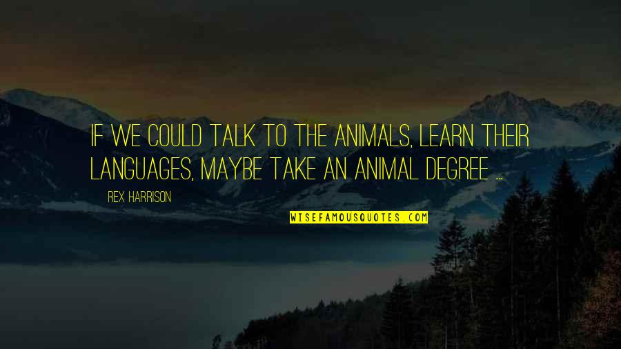 If Animals Could Talk Quotes By Rex Harrison: If we could talk to the animals, learn