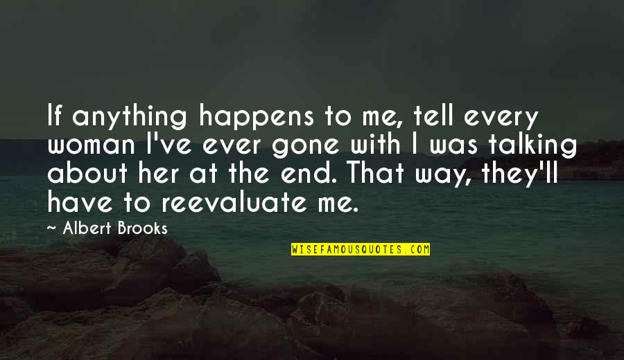 If Anything Happens To Me Quotes By Albert Brooks: If anything happens to me, tell every woman