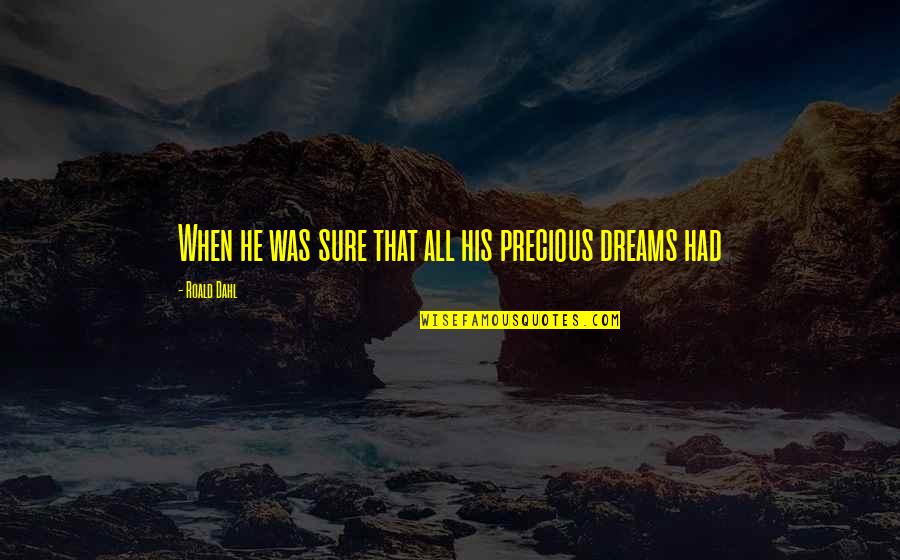 If Anything Happens To Me Quotes By Roald Dahl: When he was sure that all his precious