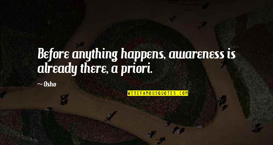 If Anything Happens To You Quotes By Osho: Before anything happens, awareness is already there, a
