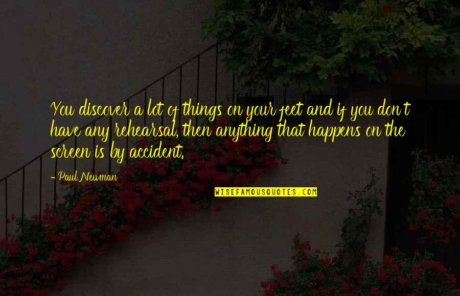 If Anything Happens To You Quotes By Paul Newman: You discover a lot of things on your