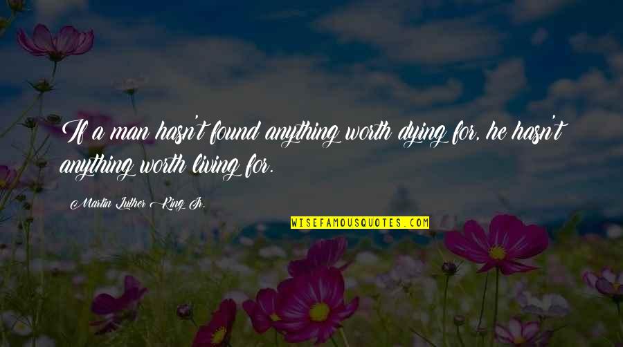 If Anything Quotes By Martin Luther King Jr.: If a man hasn't found anything worth dying