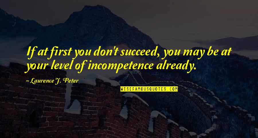 If At First You Don Succeed Quotes By Laurence J. Peter: If at first you don't succeed, you may
