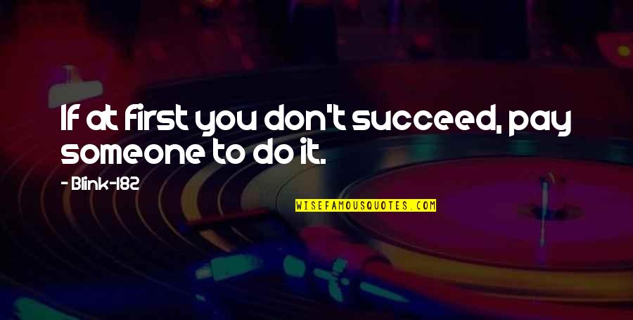 If At First You Don T Succeed Quotes By Blink-182: If at first you don't succeed, pay someone
