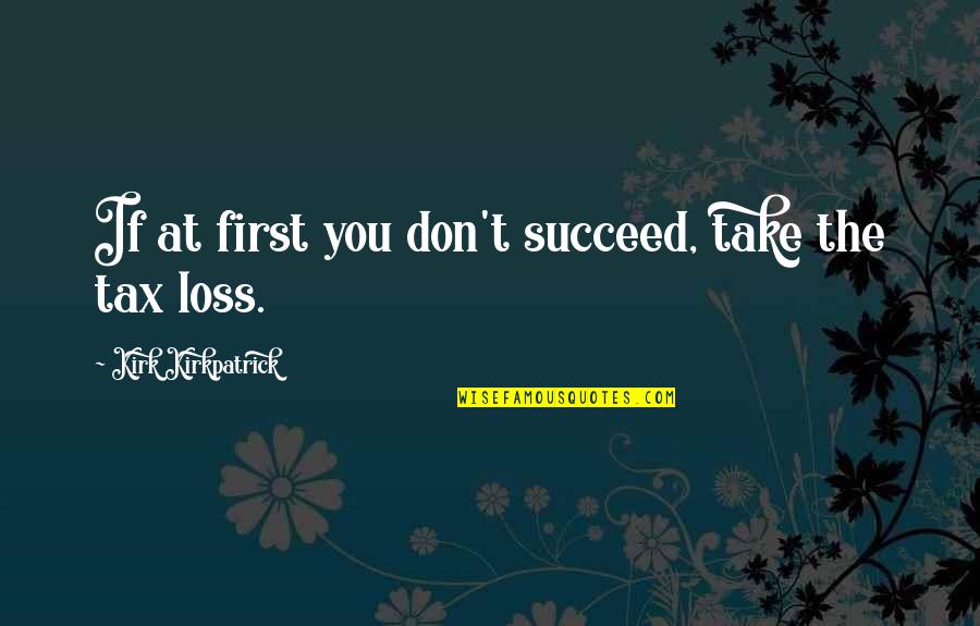 If At First You Don T Succeed Quotes By Kirk Kirkpatrick: If at first you don't succeed, take the